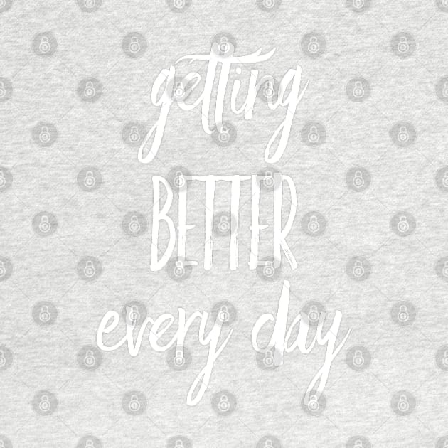 Getting Better Every Day | Inspirational Quote | Positive Vibe by DesignsbyZazz